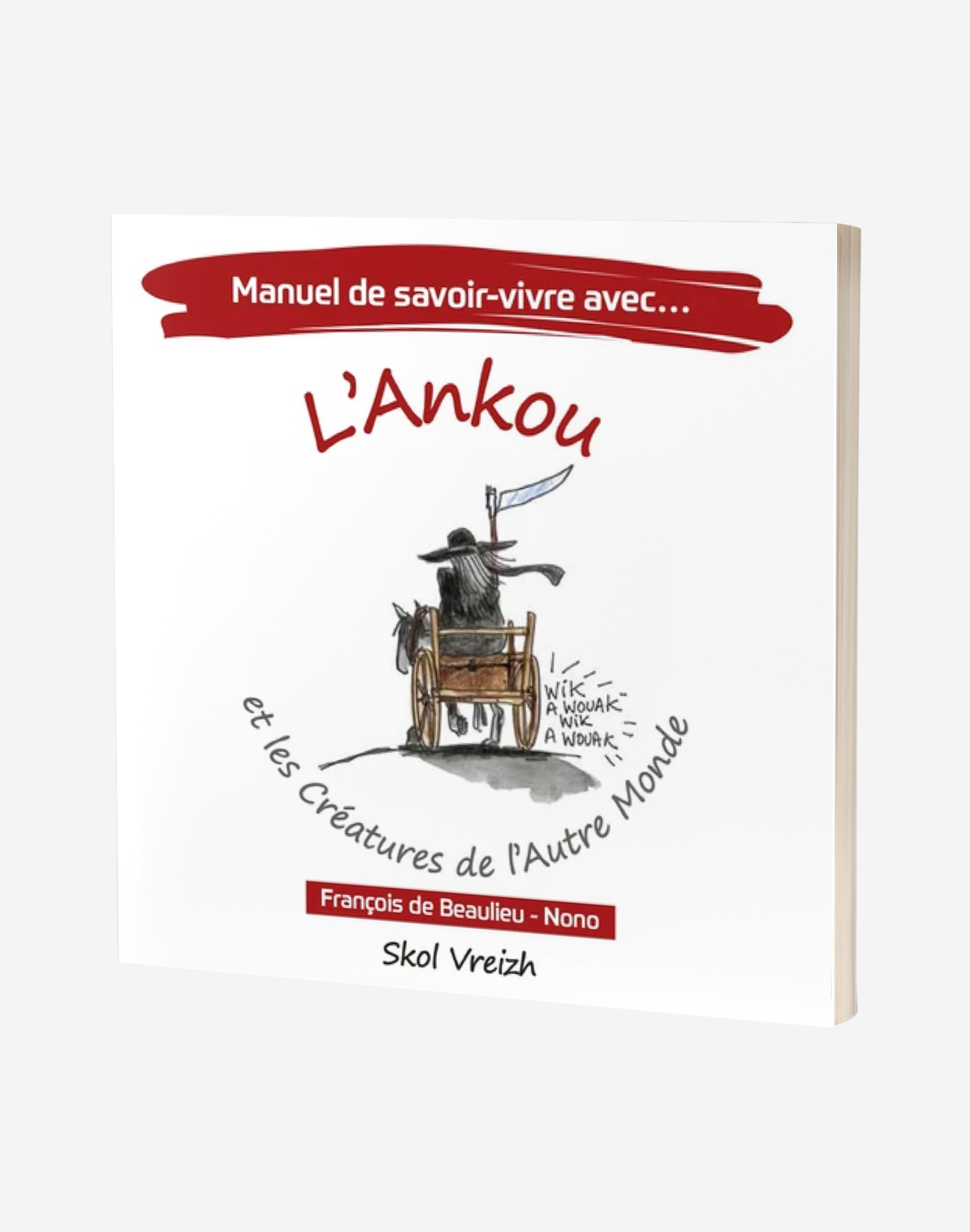 Manuel de savoir vivre… avec l’Ankou et les créatures de l’autre monde