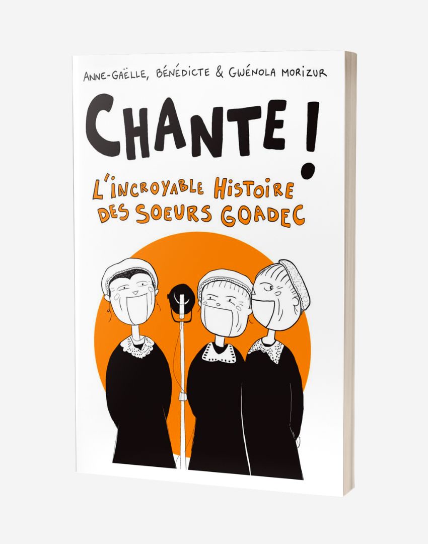Chante ! L’incroyable histoire des sœurs Goadec