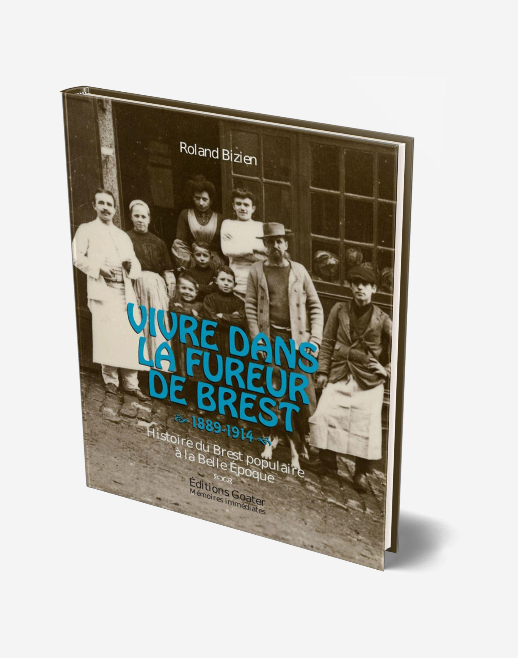 Vivre dans la fureur de Brest 1889-1914 - Histoire du Brest populaire à la belle époque