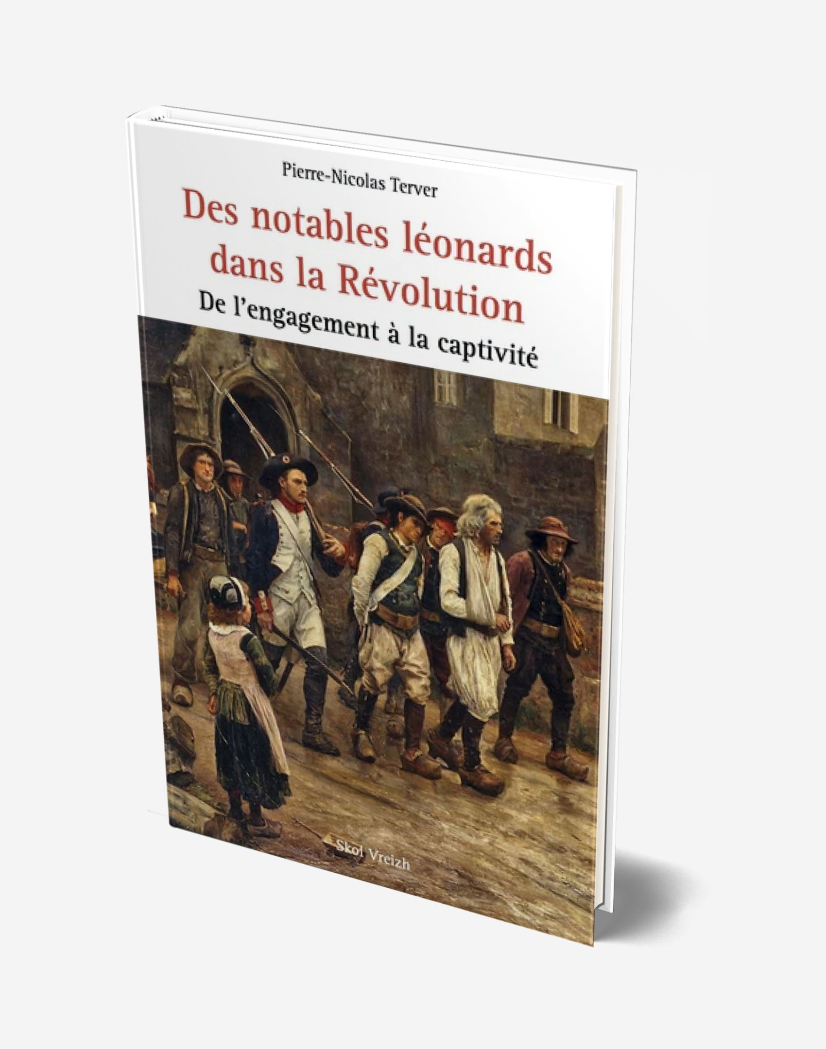 Des notables léonards dans la Révolution - De l’engagement à la captivité
