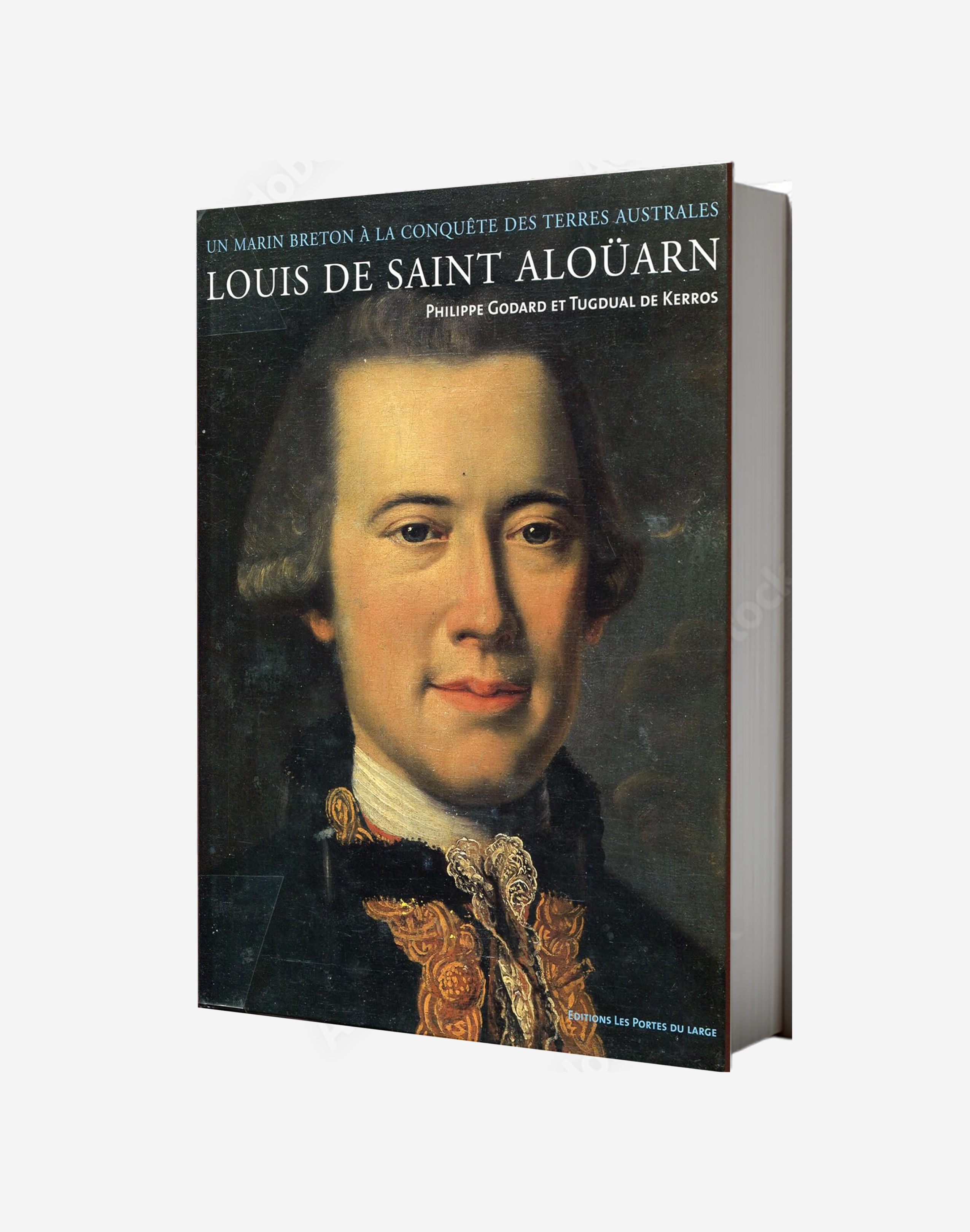Louis de Saint Aloüarn, lieutenant des vaisseaux du Roy. Un marin breton à la conquête des Terres Australes